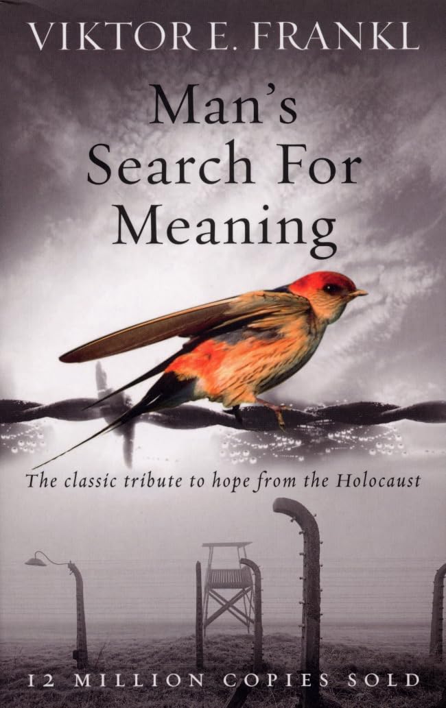 Man's Search For Meaning:The classic tribute to hope from the Holocaust