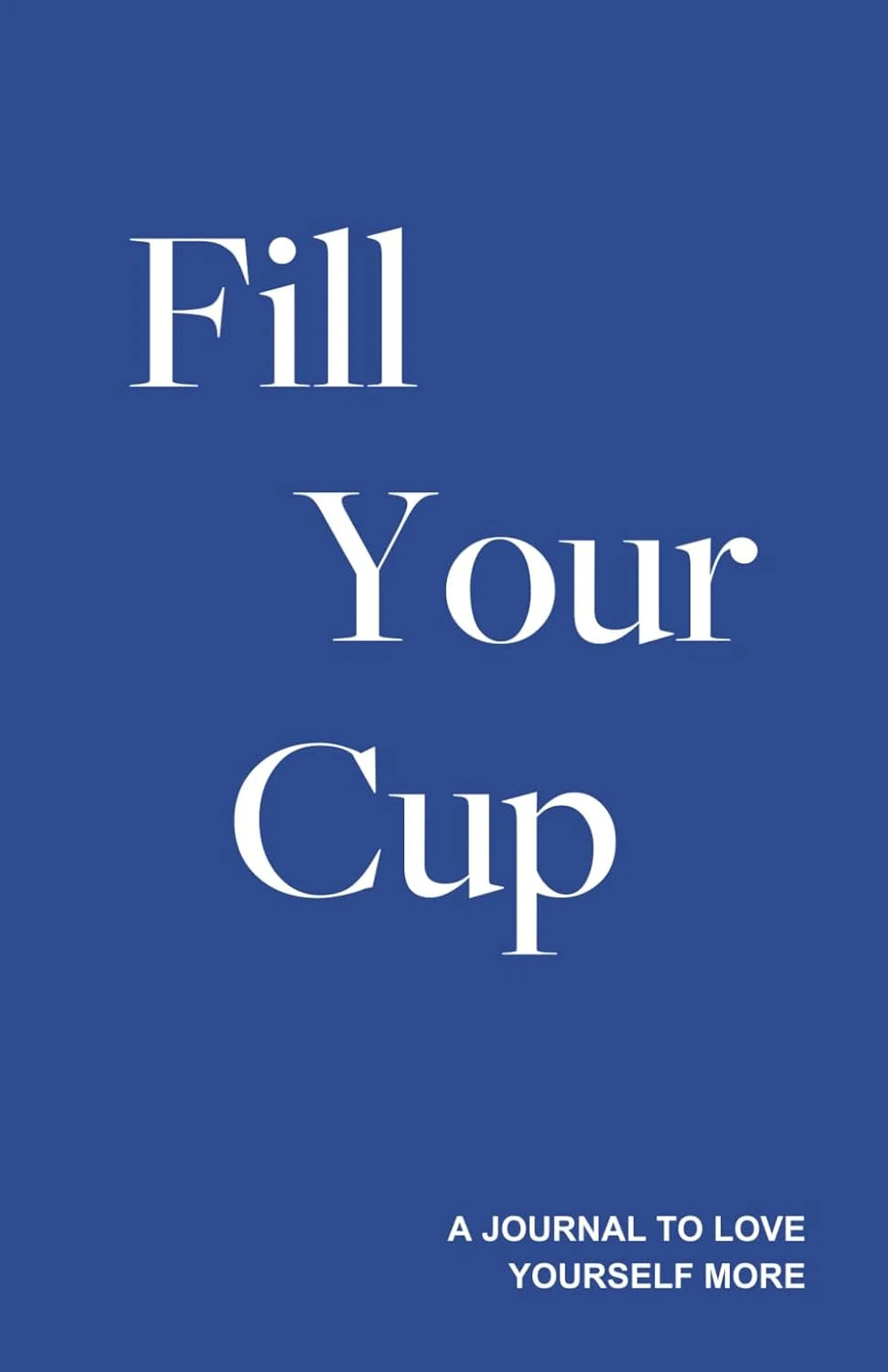 Fill Your Cup - a Journal to Love Yourself More by Hughes Zane