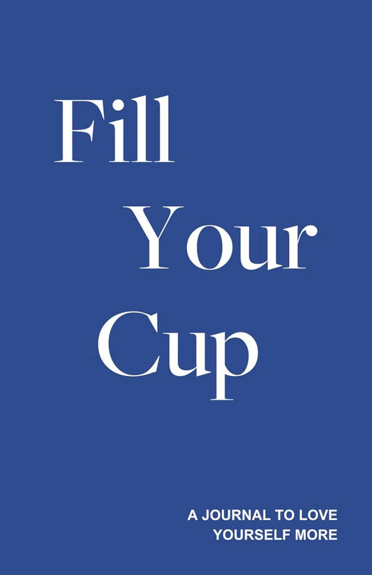 Fill Your Cup - a Journal to Love Yourself More by Hughes Zane