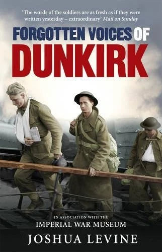 Forgotten Voices of Dunkirk By Joshua Levine